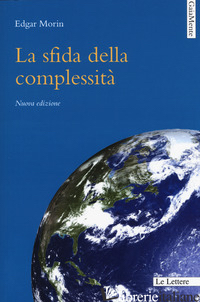 SFIDA DELLA COMPLESSITA'. NUOVA EDIZ. (LA) -MORIN EDGAR; ANSELMO A. (CUR.); GEMBILLO G. (CUR.)