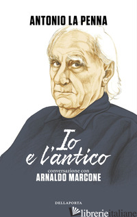 IO E L'ANTICO -LA PENNA ANTONIO