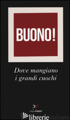 BUONO! DOVE MANGIANO I GRANDI CUOCHI -SOMMI L. (CUR.); PRIANO F. (CUR.)