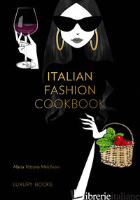 ITALIAN FASHION COOKBOOK - MELCHIONI MARIA VITTORIA