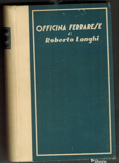 OFFICINA FERRARESE CON 217 ILLUSTRAZIONI - 1a edizione 1934 copia num. 1338 -LONGHI ROBERTO