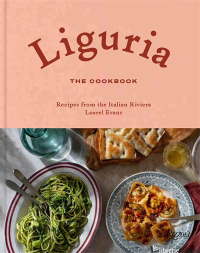 Liguria: The Cookbook - Evans, Laurel