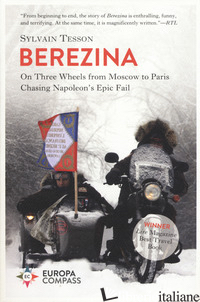 BERESINA. ON THREE WHEELS FROM MOSCOW TO PARIS CHASING NAPOLEON'S EPIC FAIL - TESSON SYLVAIN
