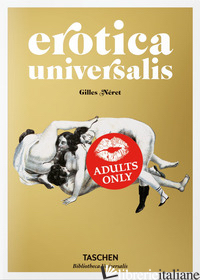 EROTICA UNIVERSALIS. EDIZ. TEDESCA, INGLESE E FRANCESE - NERET GILLES