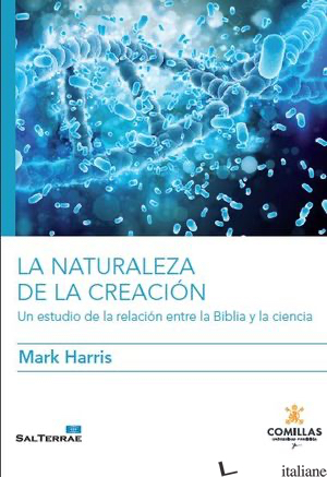 LA NATURALEZA DE LA CREACION - UN ESTUDIO DE LA RELACION ENTRE LA BIBLIA Y LA - HARRIS MARK
