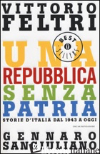 REPUBBLICA SENZA PATRIA. STORIA D'ITALIA DAL 1943 A OGGI (UNA) - FELTRI VITTORIO; SANGIULIANO GENNARO