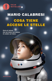 COSA TIENE ACCESE LE STELLE. STORIE DI ITALIANI CHE NON HANNO MAI SMESSO DI CRED - CALABRESI MARIO