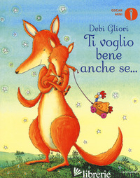 TI VOGLIO BENE ANCHE SE.... EDIZ. A COLORI - GLIORI DEBI