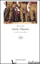 ISRAELE, PALESTINA. LA VERITA' SU UN CONFLITTO - GRESH ALAIN