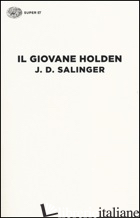 GIOVANE HOLDEN (IL) - SALINGER J. D.