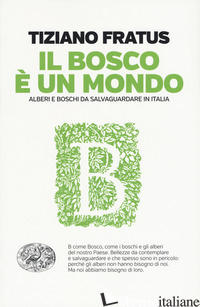 BOSCO E' UN MONDO. ALBERI E BOSCHI DA SALVAGUARDARE IN ITALIA (IL) - FRATUS TIZIANO