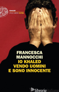 IO KHALED VENDO UOMINI E SONO INNOCENTE - MANNOCCHI FRANCESCA