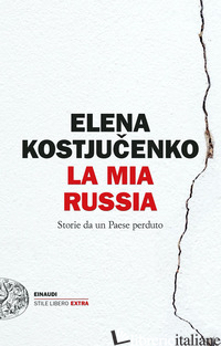 MIA RUSSIA. STORIE DA UN PAESE PERDUTO (LA) - KOSTYUCHENKO ELENA