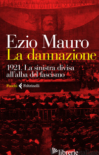 DANNAZIONE. 1921. LA SINISTRA DIVISA ALL'ALBA DEL FASCISMO (LA) - MAURO EZIO