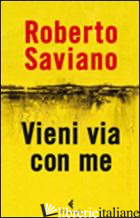 VIENI VIA CON ME - SAVIANO ROBERTO