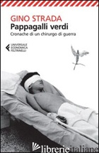 PAPPAGALLI VERDI. CRONACHE DI UN CHIRURGO DI GUERRA - STRADA GINO