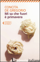 MI SA CHE FUORI E' PRIMAVERA - DE GREGORIO CONCITA