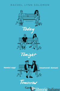 TODAY TONIGHT TOMORROW. NEMICI OGGI, INNAMORATI DOMANI - SOLOMON RACHEL LYNN