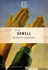 LIBERTA' IN PERICOLO (LA) - ORWELL GEORGE