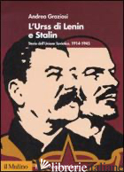 URSS DI LENIN E STALIN. STORIA DELL'UNIONE SOVIETICA. 1914-1945 (L') - GRAZIOSI ANDREA