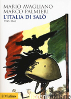 ITALIA DI SALO'. 1943-1945 (L') - AVAGLIANO MARIO; PALMIERI MARCO