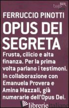 OPUS DEI SEGRETA - PINOTTI FERRUCCIO