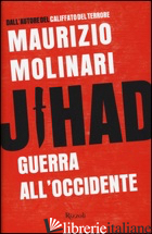 JIHAD. GUERRA ALL'OCCIDENTE - MOLINARI MAURIZIO