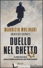 DUELLO NEL GHETTO. LA SFIDA DI UN EBREO CONTRO LE BANDE NAZIFASCISTE NELLA ROMA  - MOLINARI MAURIZIO; GUERRAZZI OSTI AMEDEO