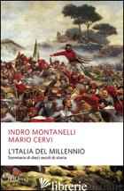 ITALIA DEL MILLENNIO. SOMMARIO DI DIECI SECOLI DI STORIA (L') - MONTANELLI INDRO; CERVI MARIO