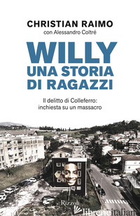 WILLY. UNA STORIA DI RAGAZZI. IL DELITTO DI COLLEFERRO: INCHIESTA SU UN MASSACRO - RAIMO CHRISTIAN
