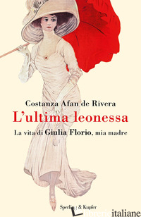 ULTIMA LEONESSA. LA VITA DI GIULIA FLORIO, MIA MADRE (L') - AFAN DE RIVERA COSTANZA
