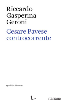 CESARE PAVESE CONTROCORRENTE - GASPERINA GERONI RICCARDO