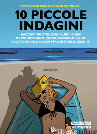 10 PICCOLE INDAGINI - TUTI ILARIA; BONFIGLIOLI SCILLA; LAMA DIEGO; LUCARELLI C. (CUR.); SALVETTI S. (C