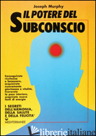 POTERE DEL SUBCONSCIO (IL) - MURPHY JOSEPH
