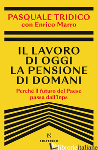 LAVORO DI OGGI LA PENSIONE DI DOMANI. PERCHE' IL FUTURO DEL PAESE PASSA DALL'INP - TRIDICO PASQUALE