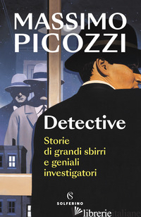 DETECTIVE. STORIE DI GRANDI SBIRRI E GENIALI INVESTIGATORI - PICOZZI MASSIMO