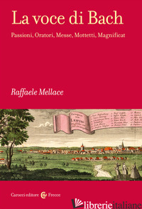 VOCE DI BACH. PASSIONI, ORATORI, MESSE, MOTTETTI, MAGNIFICAT (LA) - MELLACE RAFFAELE