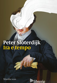 IRA E TEMPO. SAGGIO POLITICO-PSICOLOGICO - SLOTERDIJK PETER; BONAIUTI G. (CUR.)