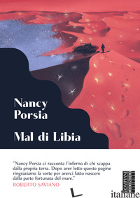 MAL DI LIBIA. I MIEI GIORNI SUL FRONTE DEL MEDITERRANEO - PORSIA NANCY