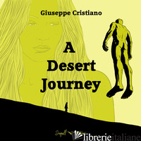 DESERT JOURNEY. EDIZ. BILINGUE (A) - CRISTIANO GIUSEPPE