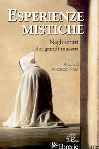 ESPERIENZE MISTICHE. NEGLI SCRITTI DEI GRANDI MAESTRI - NOJA V. (CUR.)