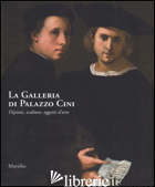 GALLERIA DI PALAZZO CINI. DIPINTI, SCULTURE, OGGETTI D'ARTE (LA) - BACCHI A. (CUR.); DE MARCHI A. (CUR.)