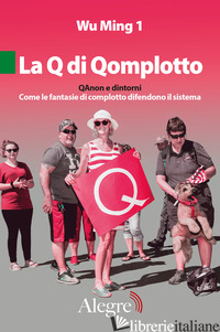 LA Q DI QOMPLOTTO. QANON E DINTORNI. COME LE FANTASIE DI COMPLOTTO DIFENDONO IL  - WU MING 1