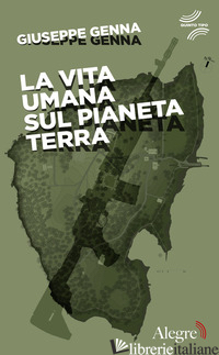 VITA UMANA SUL PIANETA TERRA (LA) - GENNA GIUSEPPE