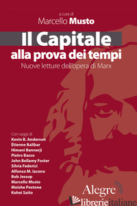CAPITALE ALLA PROVA DEI TEMPI. NUOVE LETTURE DELL'OPERA DI MARX (IL) - MUSTO M. (CUR.)