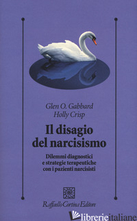 DISAGIO DEL NARCISISMO. DILEMMI DIAGNOSTICI E STRATEGIE TERAPEUTICHE CON I PAZIE - GABBARD GLEN O.; CRISP HOLLY