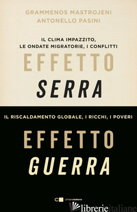EFFETTO SERRA, EFFETTO GUERRA. IL CLIMA IMPAZZITO, LE ONDATE MIGRATORIE, I CONFL - MASTROJENI GRAMMENOS; PASINI ANTONELLO