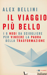 VIAGGIO PIU' BELLO. I 6 NODI DA SCIOGLIERE PER VINCERE LA PAURA (IL) - BELLINI ALEX