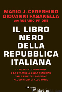 LIBRO NERO DELLA REPUBBLICA ITALIANA. LA GUERRA CLANDESTINA E LA STRATEGIA DELLA - CEREGHINO MARIO JOSE'; FASANELLA GIOVANNI