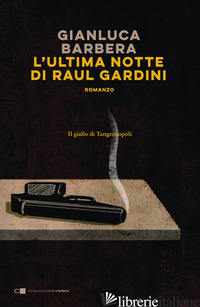 ULTIMA NOTTE DI RAUL GARDINI (L') - BARBERA GIANLUCA